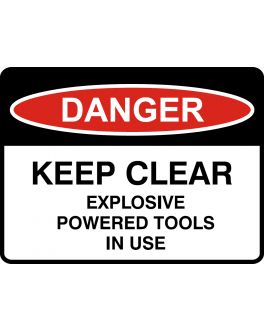KEEP CLEAR EXPLOSIVE POWERED TOOLS IN USE
